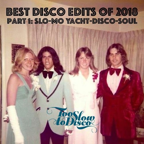 Best Edits of 2018 (Part 1: Slo-Mo Soulful Yacht-Disco) by DJ Supermarkt/Too Slow To Disco