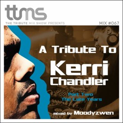 #067 - A Tribute To Kerri Chandler Part Two - mixed by Moodyzwen