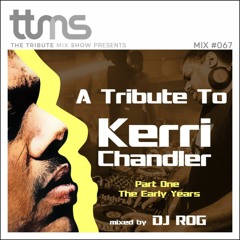 #067 - A Tribute To Kerri Chandler Part One - mixed by DJ ROG