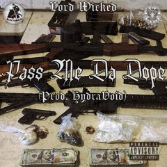 Lord Wicked - Pass Me Da Dope(Prod. HydraVoid)