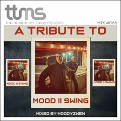 #066 - A Tribute To Mood II Swing - mixed by Moodyzwen