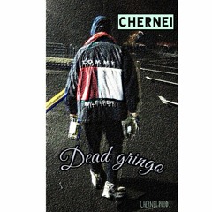 Chernei - Dead Gringo