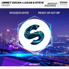 Madison Mars vs. Ummet Ozcan, Lucas & Steve - Ready Or Not vs. Higher (WeDamnz Mashup)