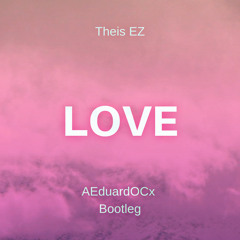 Theis EZ - Love (EDRD Bootleg)