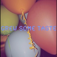 Grew Some Taste