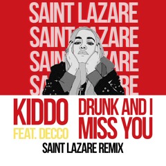 KIDDO - Drunk And I Miss You (feat. Decco) [Saint Lazare Remix]
