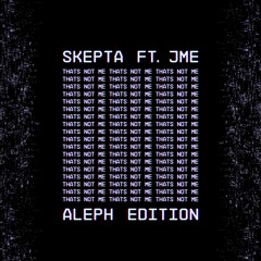 SKEPTA ft. JME - THATS NOT ME (ALEPH EDITION)[The Untz Premiere]