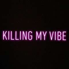Killing My Vibe
