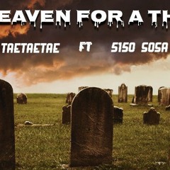 TaeTaeTae Ft 5150 Sosa - Heaven For A Thug