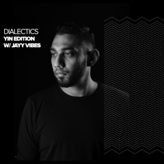 Dialectics 004 with Jayy Vibes - Yin Edition