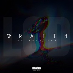 Wraith or Whatever - LOD [Produced by Verscotchi]