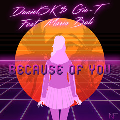 DanielSK & Gio-T Feat. Maria Bali - Because Of You (Original Mix)