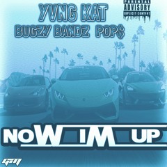 Yvng Kat x Pop$ x Bugzy Bandz - Now Im Up