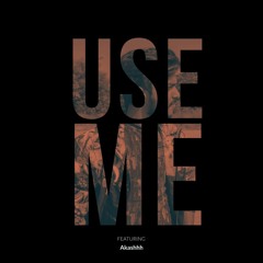 USE ME - Akashhh (It's Not A SAD Song)