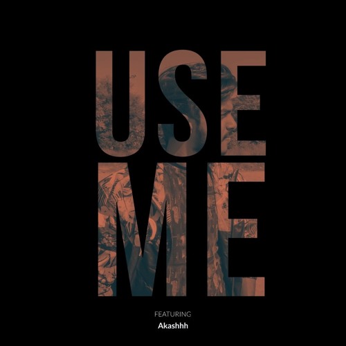 USE ME - Akashhh (It's Not A SAD Song)