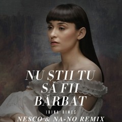 Irina Rimes - Nu Stii Tu Sa Fii Barbat (Nesco & NA-NO Extended Remix)