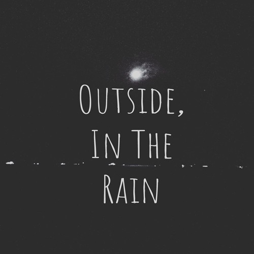 Outside, In The Rain
