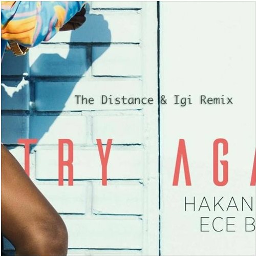Hakan Akkus & Ece Barak - Try Again (The Distance & Igi Remix)