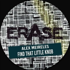 Alex Meireles - Find That Little Knob EraseRecords
