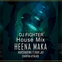 Heena Maka (House Mix) Harshadewa Ft. Ravi Jay  Charitha Attalage & DJ Fighter