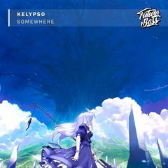 Kelypso - Somewhere [Future Bass Release]