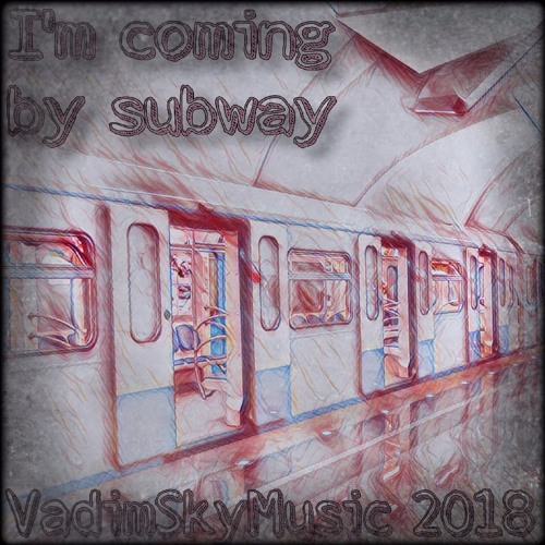 I'm Coming By Subway - VadimSkyMusic
