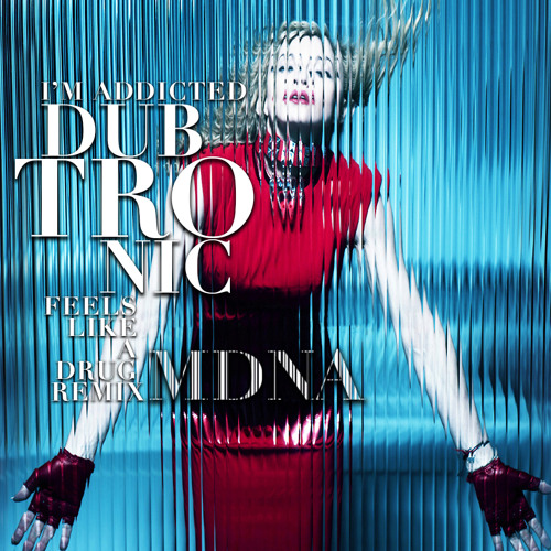 Madonna - I'm Addicted (Dubtronic Feels Like A Drug Remix)