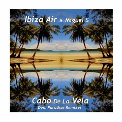 Ibiza Air & Miguel S ~ Cabo De La Vela ( Dom Paradise ChillMix )R Edit