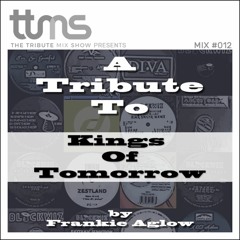 #012 - A Tribute to Kings Of Tomorrow - mixed by Frankie Aglow