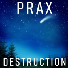 Prax - Destruction