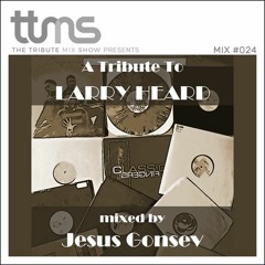 #024 - A Tribute To Larry Heard - mixed by Jesus Gonsev