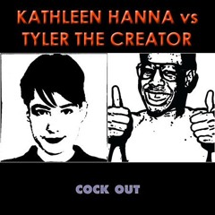 Kathleen Hanna Vs. Tyler, the Creator - Cock Out