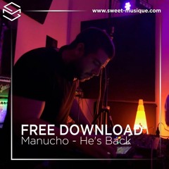 FREE DL : Manucho - He's Back (Original Mix) [Sweet Musique]