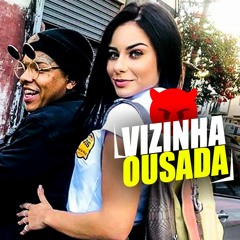 MC MAGAL - VIZINHA OUSADA AMIGA DA MINHA NAMORADA (RITMO ACELERADO)