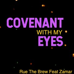 Covenant With My Eyes - Rue The Brew Feat Zamar