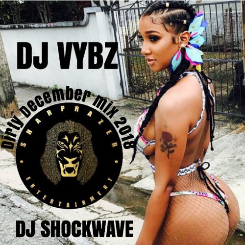 DJ SHOCKWAVE & DJ VYBZ DIRTY DECEMBER MIX 2018