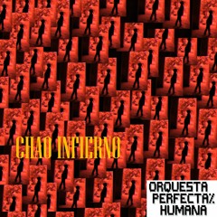 Orquesta Perfecta% Humana - Chao Infierno