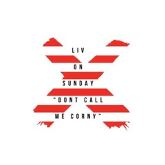 Liv On Sunday Podcast Episode 14 “don’t call me corny”