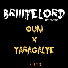 Oum x Taragalte - (briiitelord remix)
