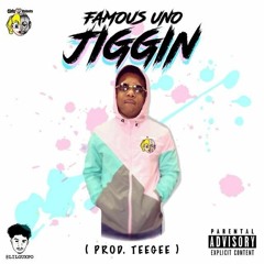 Famous Uno "JIGGIN" (Prod: TeeGee)