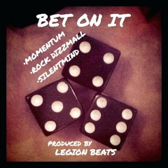 BET ON IT ft. MOmentum, Rock Dizzmall & Silentmind (prod by Legion)