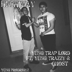 Highway by Yung Trap Lord ft Yung Trazzy & Ghost