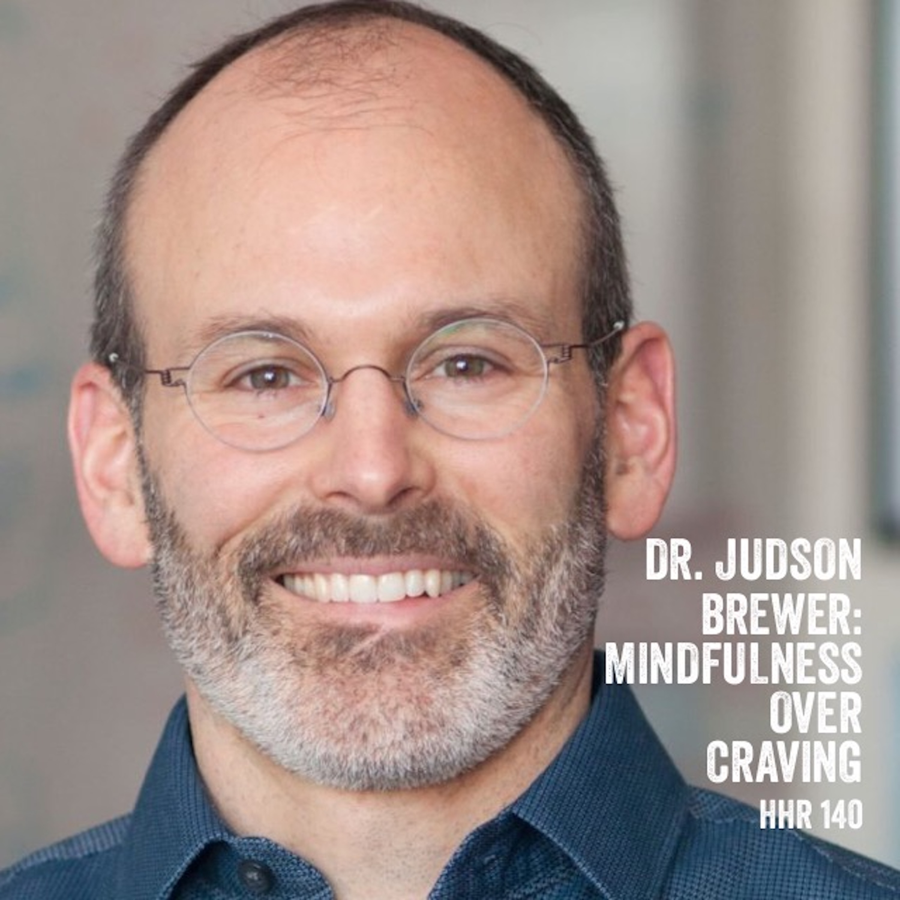 Dr. Judson Brewer: Mindfulness Over Craving