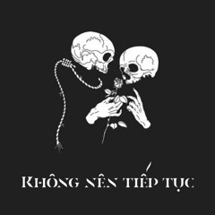 KHÔNG NÊN TIẾP TỤC | Chillingo | Prod: soirée