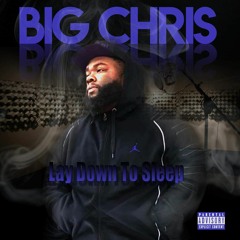 Big Chris - Lay Down To Sleep Prod. By:Rellymade