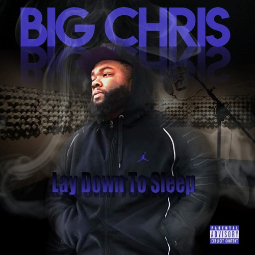 Big Chris - Lay Down To Sleep Prod. By:Rellymade
