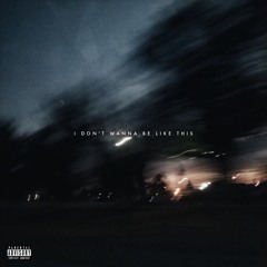 I Don't Wanna Be Like This (Prod by. Decibel Lírical)