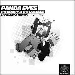 Panda Eyes - The Beauty & The Lazergun (TRAELMYX Remix) 🐼