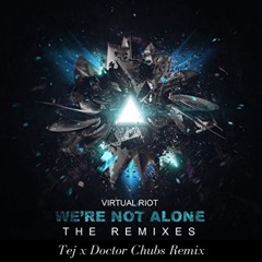 Virtual Riot - We're Not Alone (Tej x Doctor Chubs Remix)