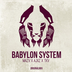 Mazv & AJXZ & TKV - Babylon System (Original Mix)***[BUY = FREE DL]